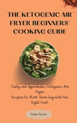 The Ketogenic Air Fryer Beginner's Cooking Guide 1