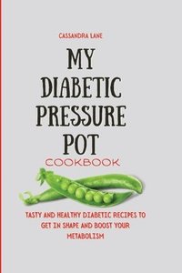 bokomslag My Diabetic Pressure Pot Cookbook