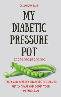 bokomslag My Diabetic Pressure Pot Cookbook