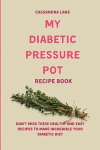 bokomslag My Diabetic Pressure Pot Recipe Book