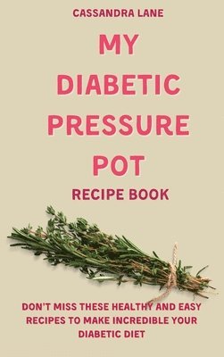 bokomslag My Diabetic Pressure Pot Recipe Book