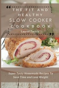 bokomslag The Fit and Healthy Slow Cooker Cookbook