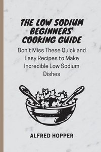 bokomslag The Low Sodium Beginners' Cooking Guide