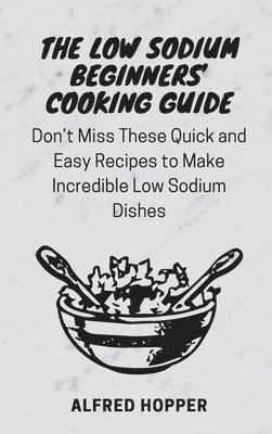 bokomslag The Low Sodium Beginners' Cooking Guide