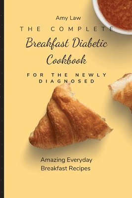 Amy Law - Complete Breakfast Dabetic Cookbook For The Newly Diagnosed, Häftad