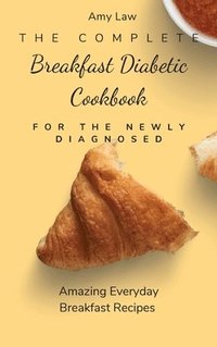 bokomslag The Complete Breakfast Dabetic Cookbook For The Newly Diagnosed