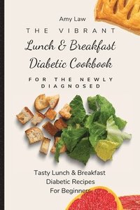 bokomslag The Vibrant Lunch & Breakfast Diabetic Cookbook For The Newly Diagnosed