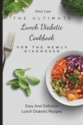 bokomslag The Ultimate Lunch Diabetic Cookbook For The Newly Diagnosed