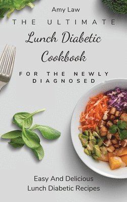 Amy Law - Ultimate Lunch Diabetic Cookbook For The Newly Diagnosed, Inbunden