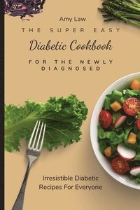 bokomslag The Super Easy Diabetic Cookbook For The Newly Diagnosed