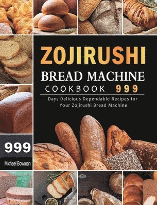 Michael Bowman - Zojirushi Bread Machine Cookbook 999, Inbunden