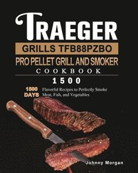 bokomslag Traeger Grills TFB88PZBO Pro Pellet Grill and Smoker Cookbook 1500