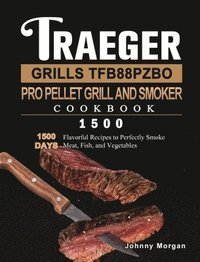 bokomslag Traeger Grills TFB88PZBO Pro Pellet Grill and Smoker Cookbook 1500