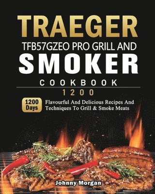 Traeger TFB57GZEO Pro Grill and Smoker Cookbook 1200 1