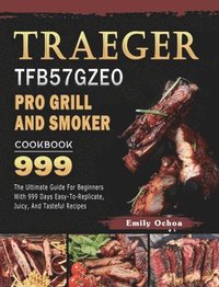 bokomslag Traeger TFB57GZEO Pro Grill and Smoker Cookbook 999