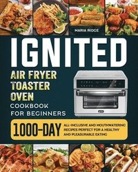 bokomslag ignited Air Fryer Toaster Oven Cookbook for Beginners