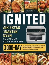 bokomslag ignited Air Fryer Toaster Oven Cookbook for Beginners