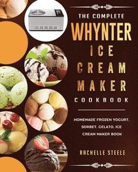 bokomslag The Complete Whynter Ice Cream Maker Cookbook