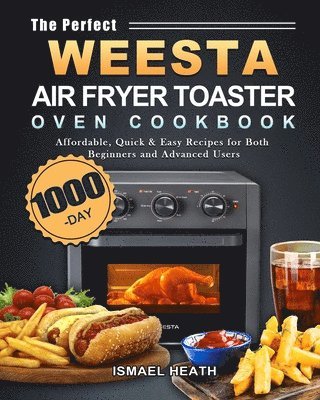 bokomslag Perfect WEESTA Air Fryer Toaster Oven Cookbook