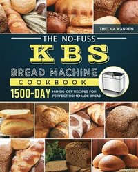 bokomslag The No-Fuss KBS Bread Machine Cookbook