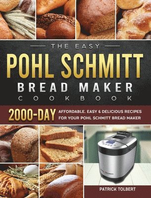 bokomslag The Easy Pohl Schmitt Bread Maker Cookbook