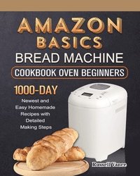 bokomslag Amazon Basics Bread Machine Cookbook For Beginners