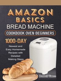 bokomslag Amazon Basics Bread Machine Cookbook For Beginners