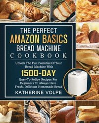 bokomslag The Perfect Amazon Basics Bread Machine Cookbook