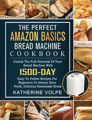 bokomslag The Perfect Amazon Basics Bread Machine Cookbook