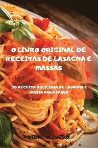 bokomslag O Livro Original de Receitas de Lasagna E Massas 50 Receita Deliciosa de Lasagna E Massa Para Fazer