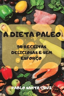 bokomslag A Dieta Paleo 50 Receitas Deliciosas E Sem Esforco