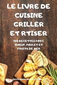 bokomslag Le Livre de Cuisine Griller Et Rtiser