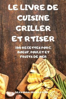 Le Livre de Cuisine Griller Et Rtiser 1