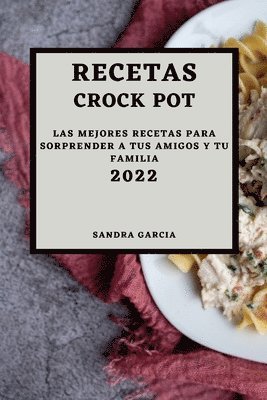 Sandra Garcia - Recetas Crock Pot 2022, Häftad