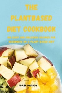 bokomslag The Plant Based Diet Cookbook