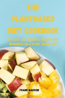 The Plant Based Diet Cookbook 1