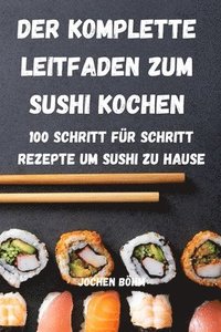 bokomslag Der Komplette Leitfaden Zum Sushi Kochen