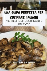 bokomslag Una Guida Perfetta Per Cucinare I Funghi