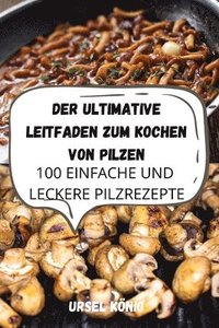 bokomslag Der Ultimative Leitfaden Zum Kochen Von Pilzen