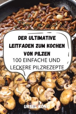 Ursel König, URSEL KÖNIG - Ultimative Leitfaden Zum Kochen Von Pilzen, Häftad