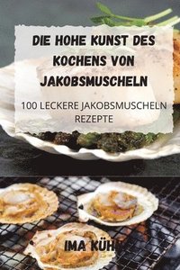 bokomslag Die Hohe Kunst Des Kochens Von Jakobsmuscheln
