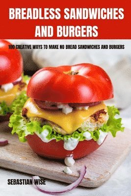 Breadless Sandwiches and Burgers 1