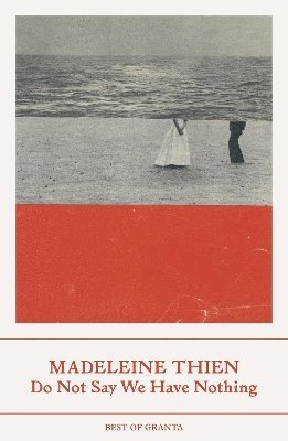 Madeleine Thien - Do Not Say We Have Nothing, Häftad