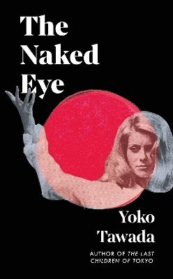 Yoko Tawada - Naked Eye, Inbunden