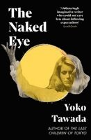 Yoko Tawada - Naked Eye, Häftad