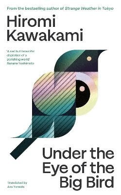 Hiromi Kawakami - Under the Eye of the Big Bird, Inbunden