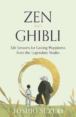 Toshio Suzuki - Zen and Ghibli, Inbunden