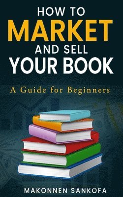 bokomslag How to Market and Sell Your Book