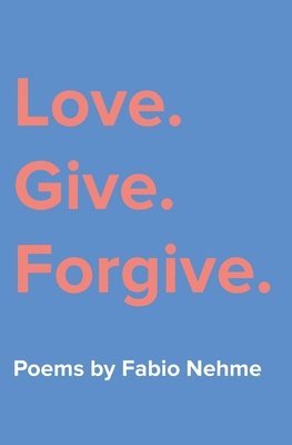 Fabio Nehme - Love. Give. Forgive., Häftad