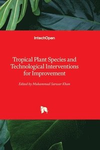 bokomslag Tropical Plant Species and Technological Interventions for Improvement